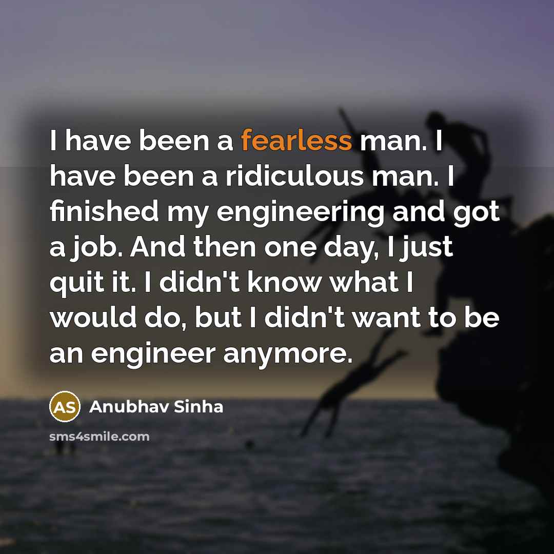 “I have been a fearless man. I have been a…” quote by Anubhav Sinha