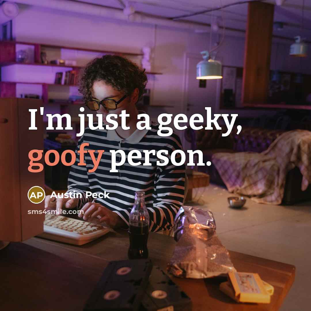 “I'm just a geeky, goofy person.…” quote by Austin Peck