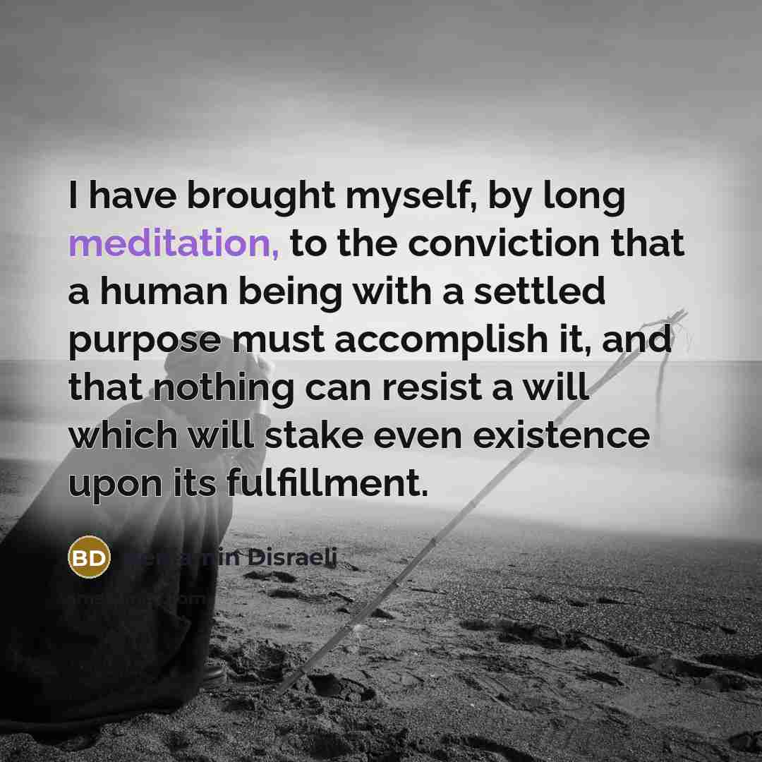 “I have brought myself, by long meditation, to the conviction…” quote by Benjamin Disraeli