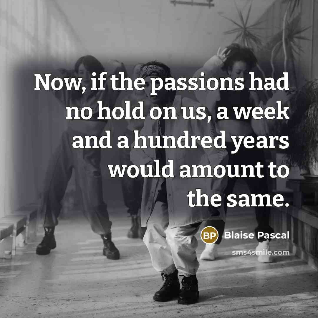 “Now, if the passions had no hold on us, a…” quote by Blaise Pascal