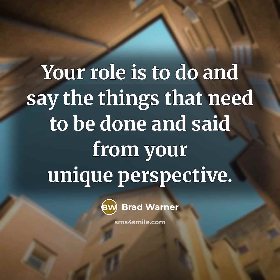 “Your role is to do and say the things that…” quote by Brad Warner