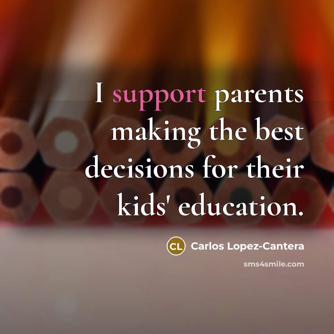 “I support parents making the best decisions for their kids'…” quote by Carlos Lopez-Cantera