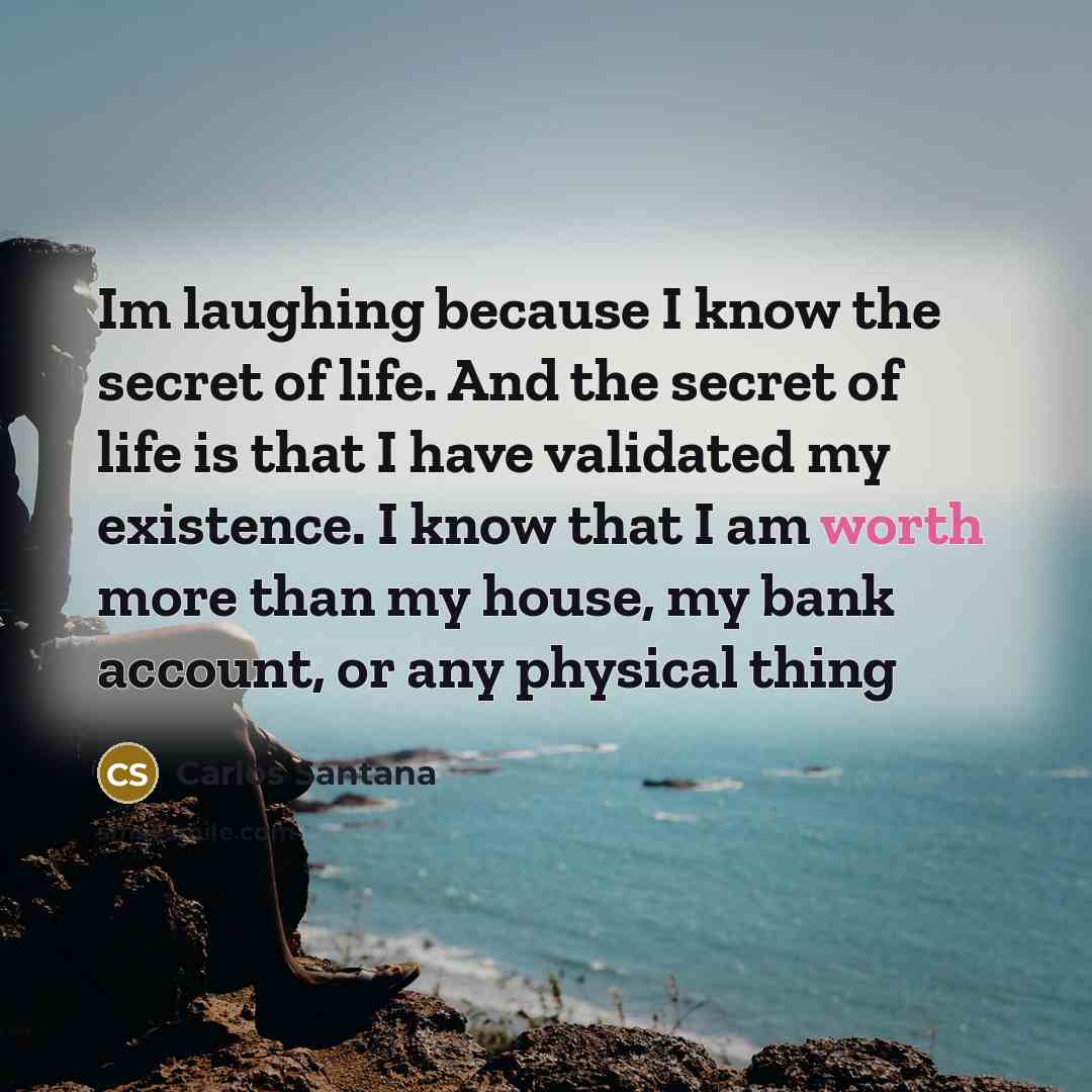 “Im laughing because I know the secret of life. And…” quote by Carlos Santana