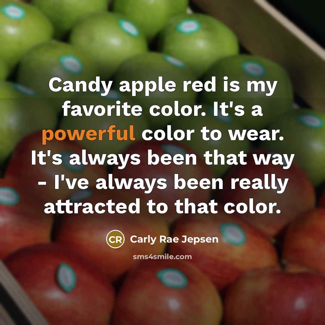 “Candy apple red is my favorite color. It's a powerful…” quote by Carly Rae Jepsen