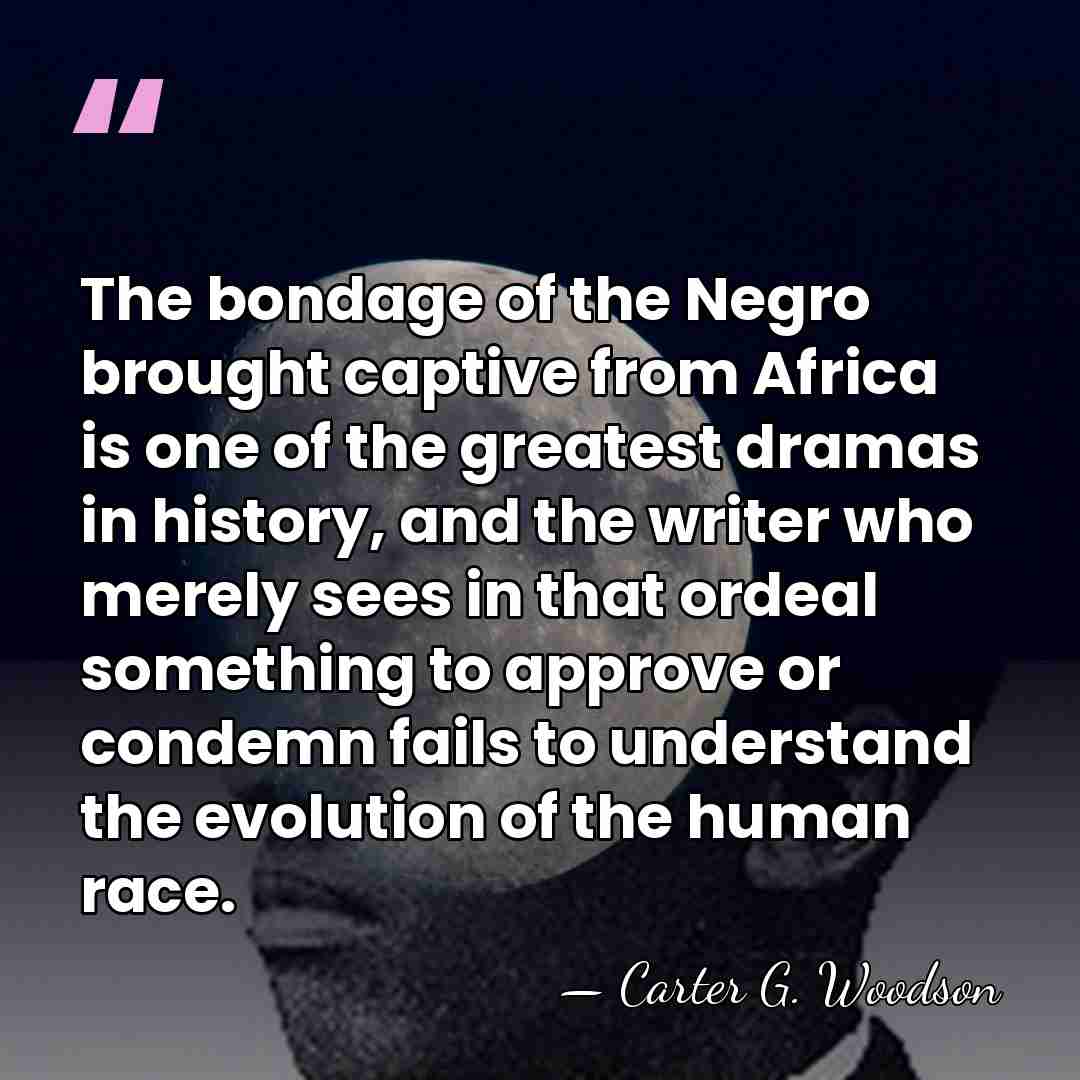 The bondage of the Negro brought captive from Africa is one of&hellip; - Carter G. Woodson