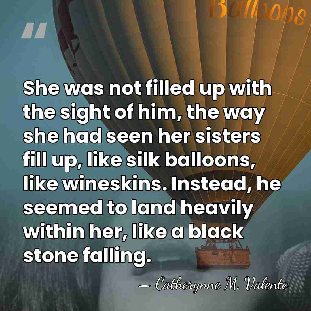 She was not filled up with the sight of him, the way&hellip; - Catherynne M. Valente