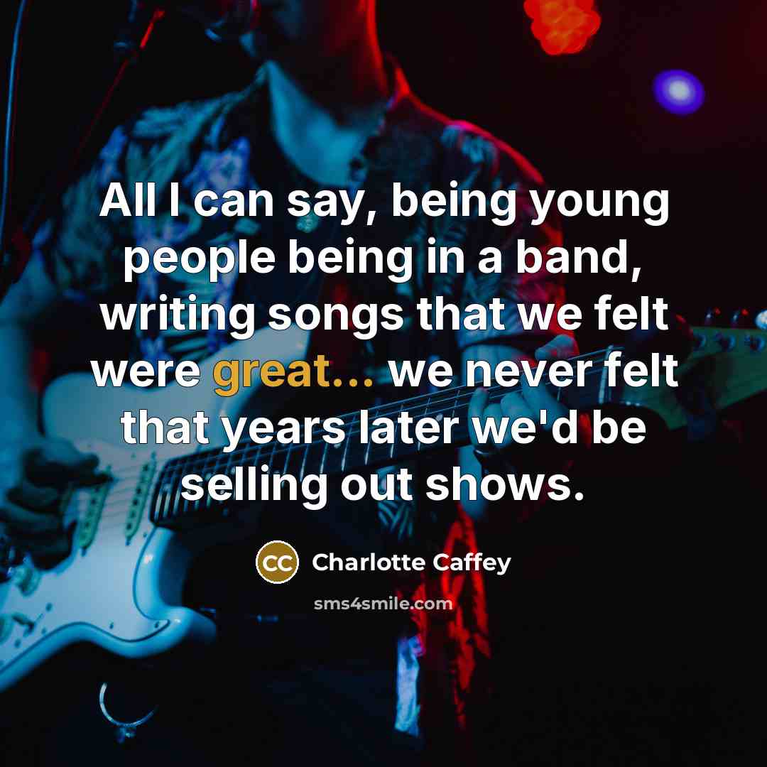 “All I can say, being young people being in a…” quote by Charlotte Caffey