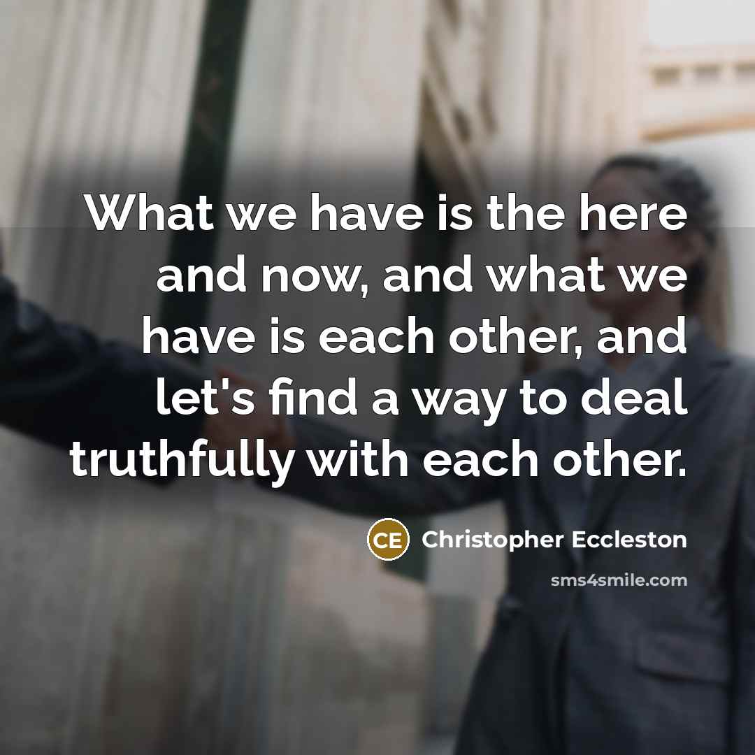 “What we have is the here and now, and what…” quote by Christopher Eccleston
