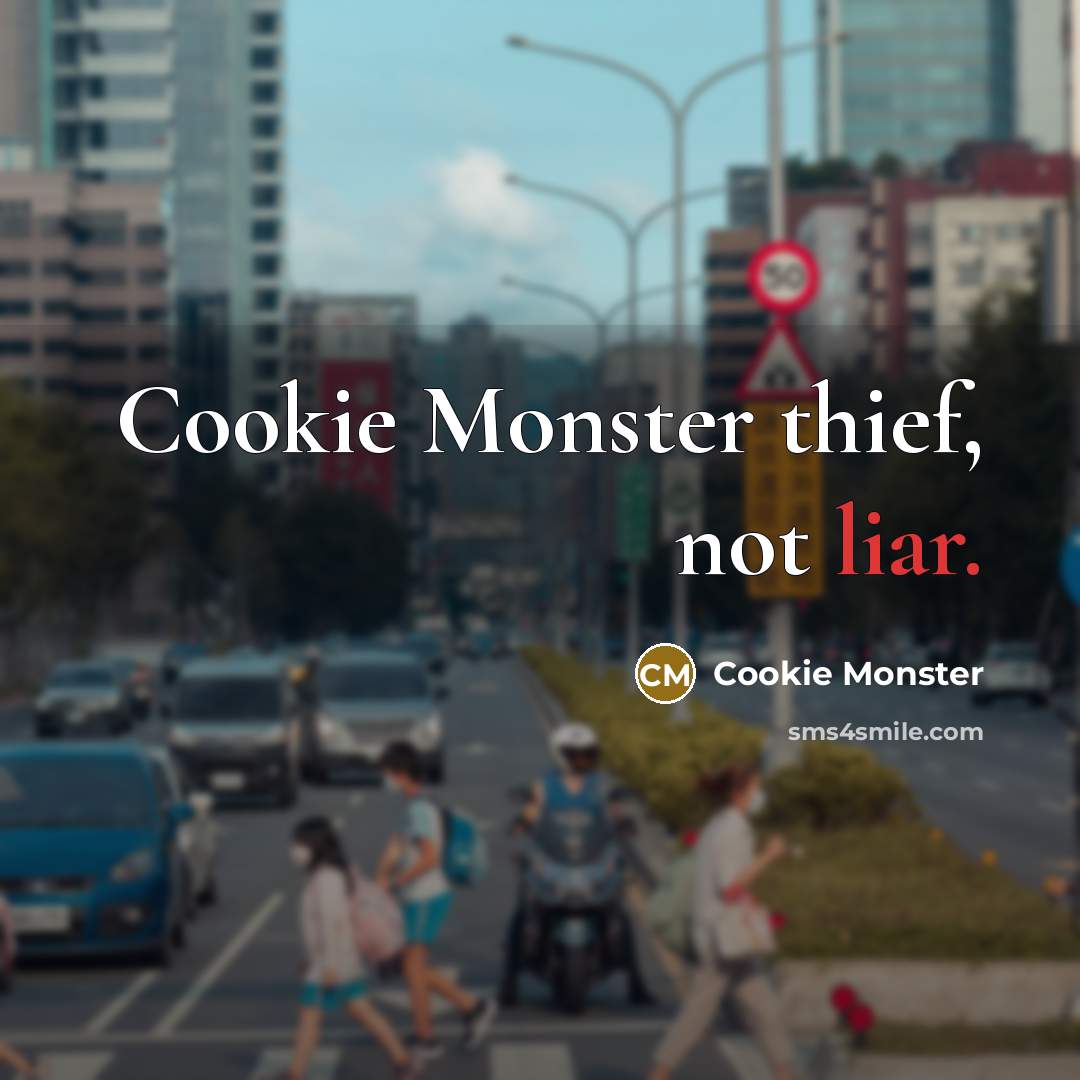 “Cookie Monster thief, not liar.” quote by Cookie Monster