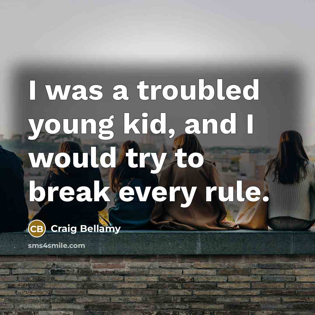 “I was a troubled young kid, and I would try…” quote by Craig Bellamy