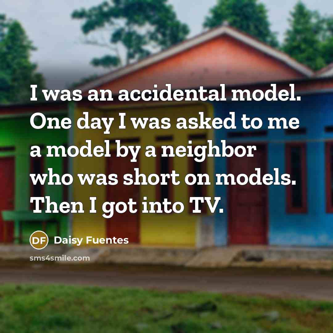 “I was an accidental model. One day I was asked…” quote by Daisy Fuentes