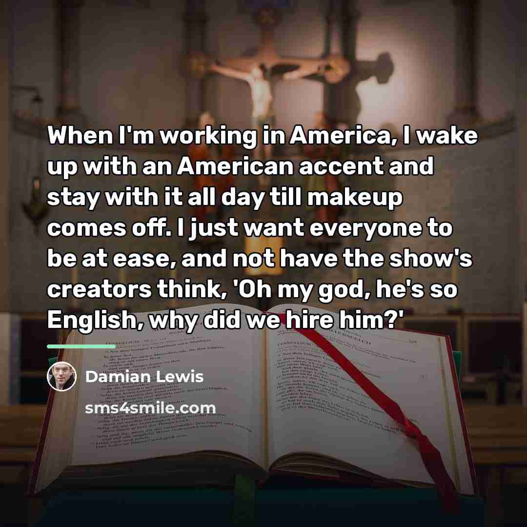 “When I'm working in America, I wake up with an…” quote by Damian Lewis
