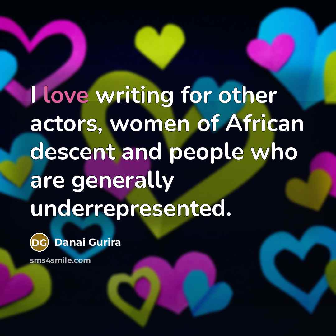 “I love writing for other actors, women of African descent…” quote by Danai Gurira