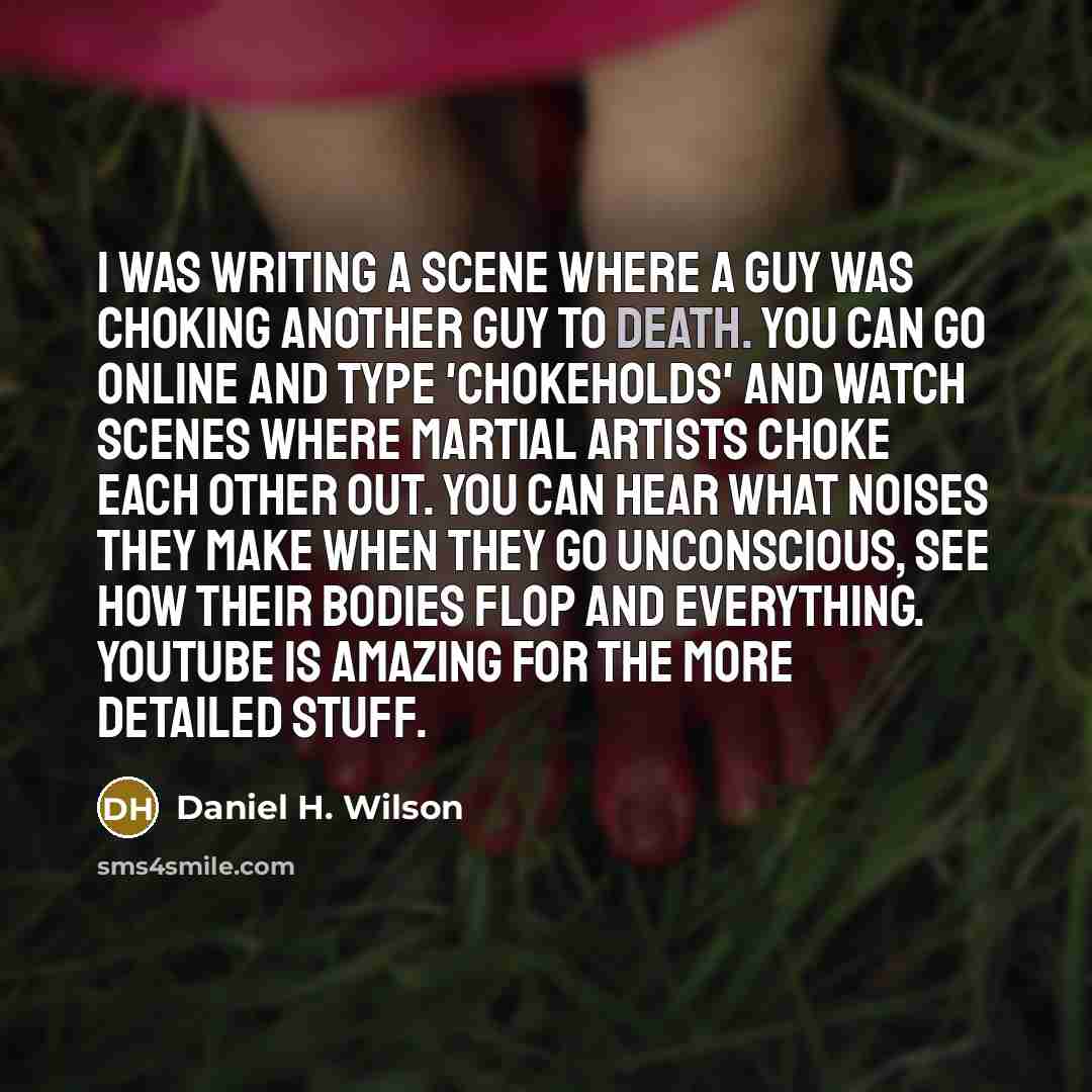 “I was writing a scene where a guy was choking…” quote by Daniel H. Wilson