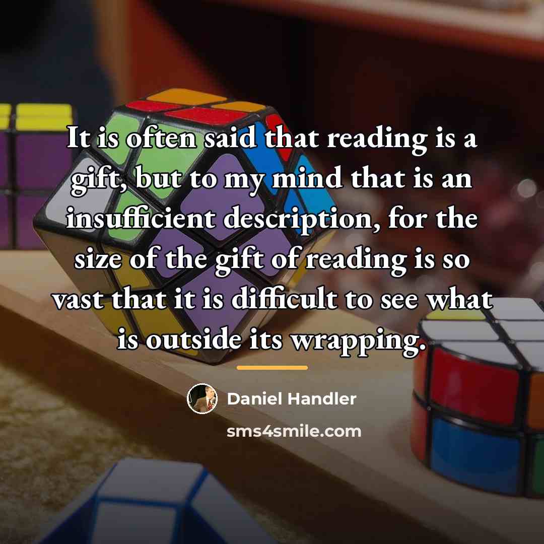 “It is often said that reading is a gift, but…” quote by Daniel Handler
