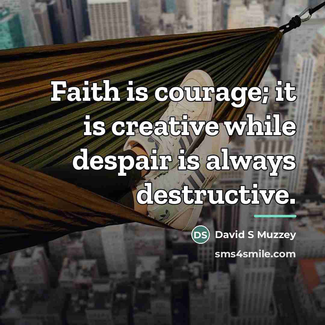 “Faith is courage; it is creative while despair is always…” quote by David S Muzzey