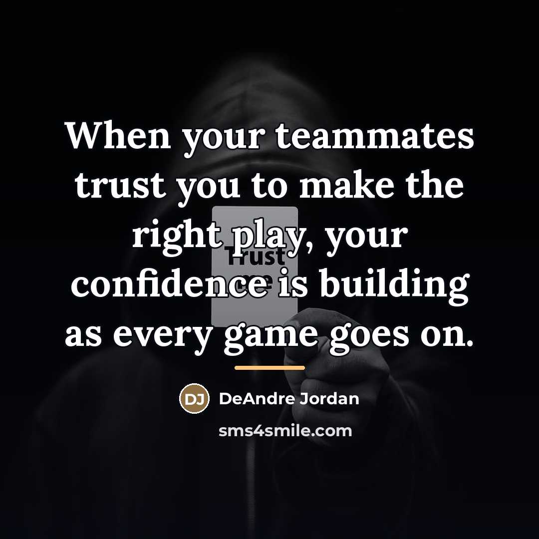 “When your teammates trust you to make the right play,…” quote by DeAndre Jordan
