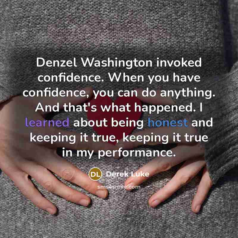 “Denzel Washington invoked confidence. When you have confidence, you can…” quote by Derek Luke