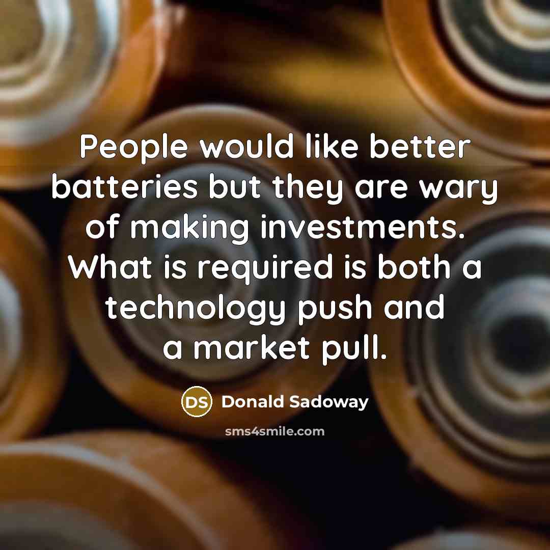 “People would like better batteries but they are wary of…” quote by Donald Sadoway
