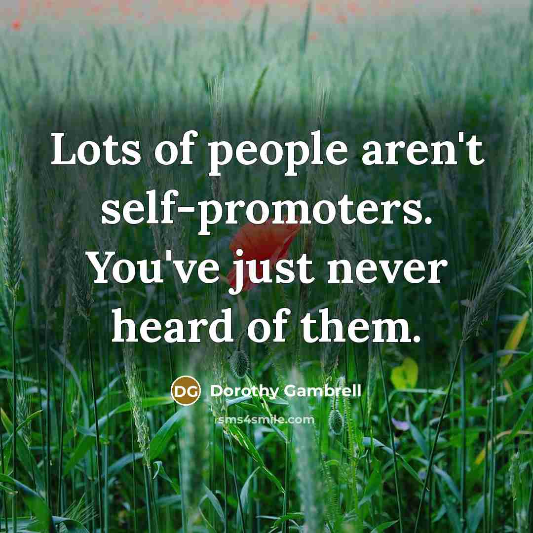 “Lots of people aren't self-promoters. You've just never heard of…” quote by Dorothy Gambrell