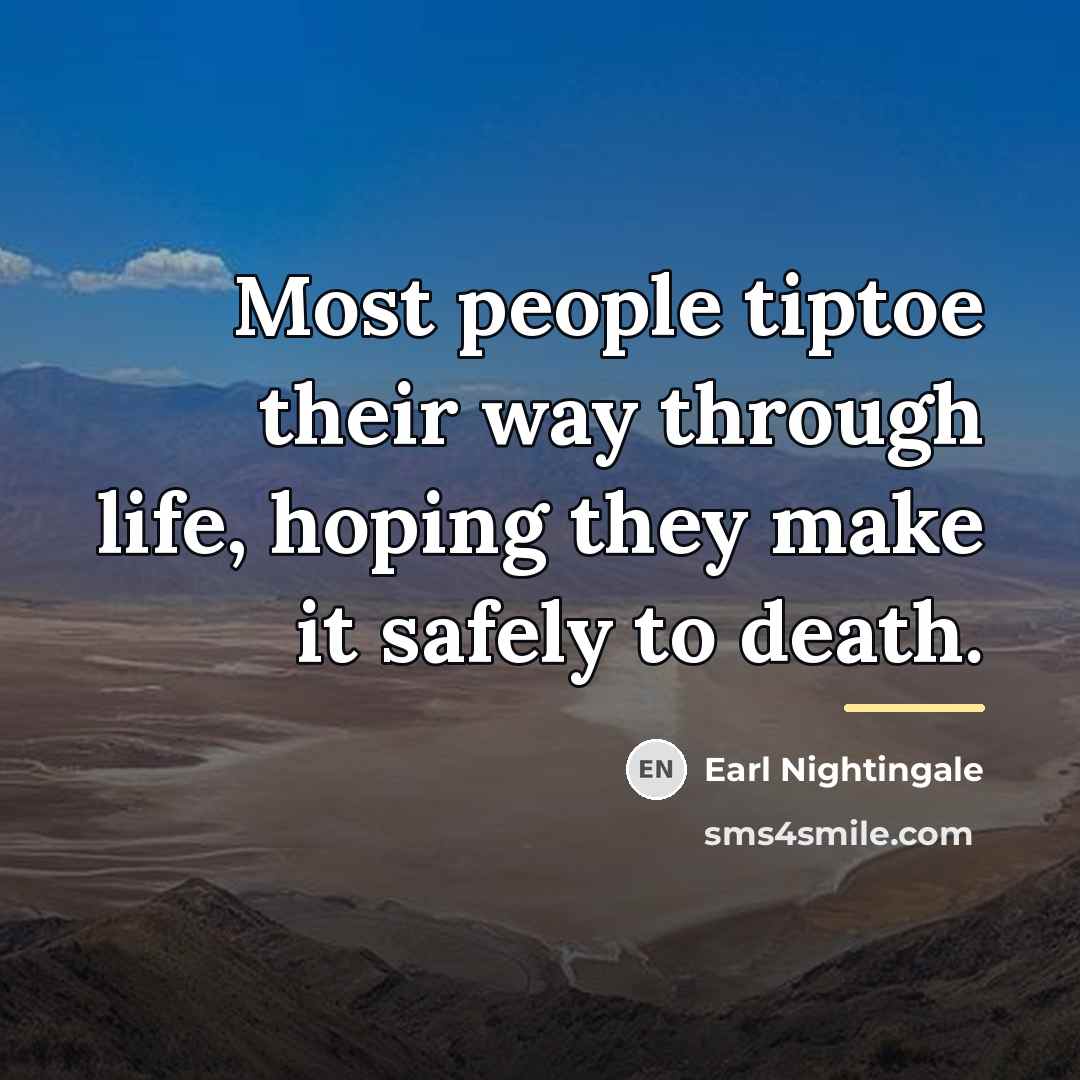“Most people tiptoe their way through life, hoping they make…” quote by Earl Nightingale