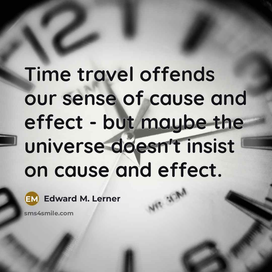 “Time travel offends our sense of cause and effect -…” quote by Edward M. Lerner