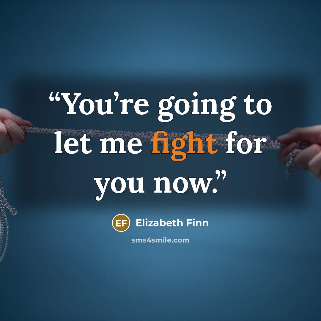 “You’re going to let me fight for you now.” quote by Elizabeth Finn
