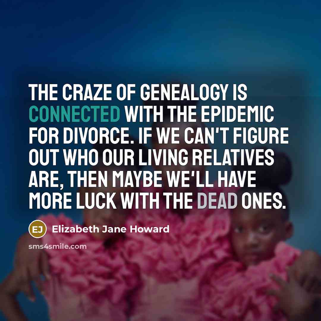 “The craze of genealogy is connected with the epidemic for…” quote by Elizabeth Jane Howard