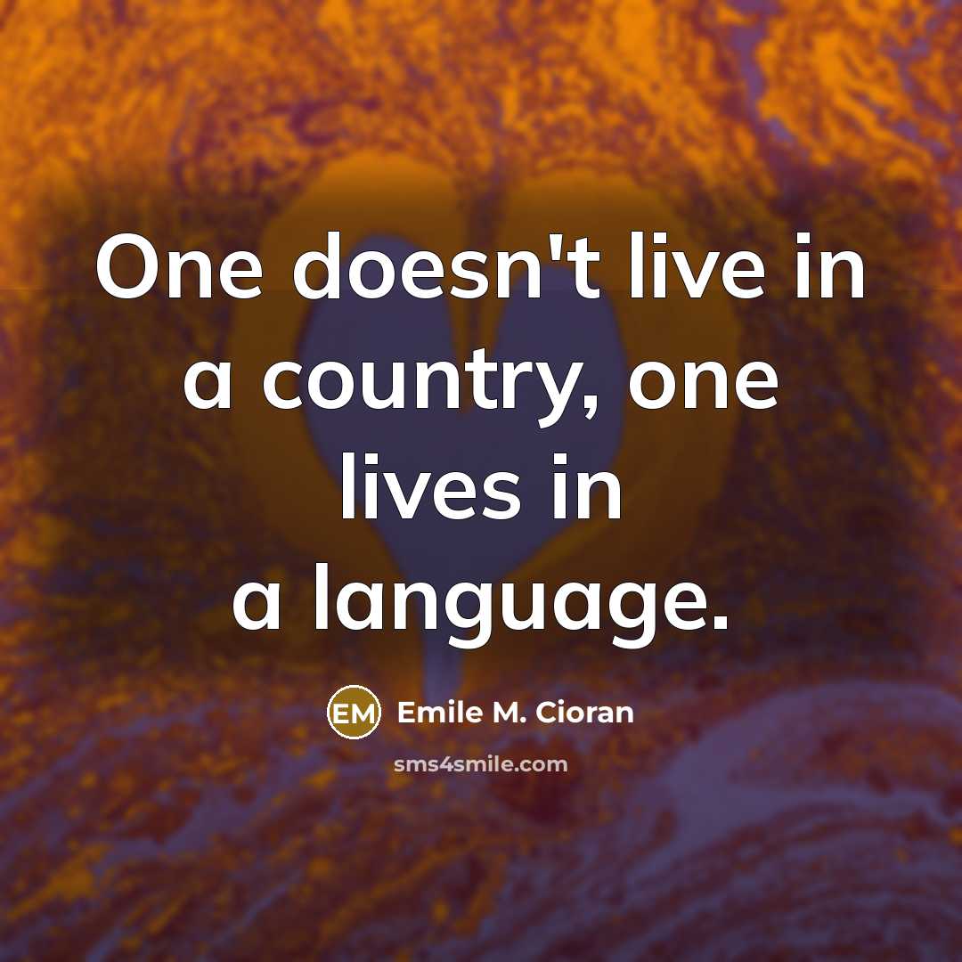 “One doesn't live in a country, one lives in a…” quote by Emile M. Cioran