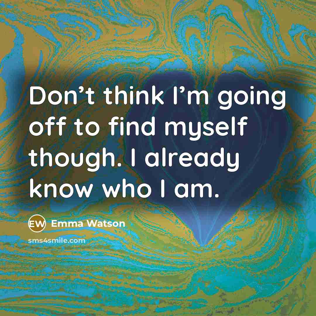 “Don’t think I’m going off to find myself though. I…” quote by Emma Watson