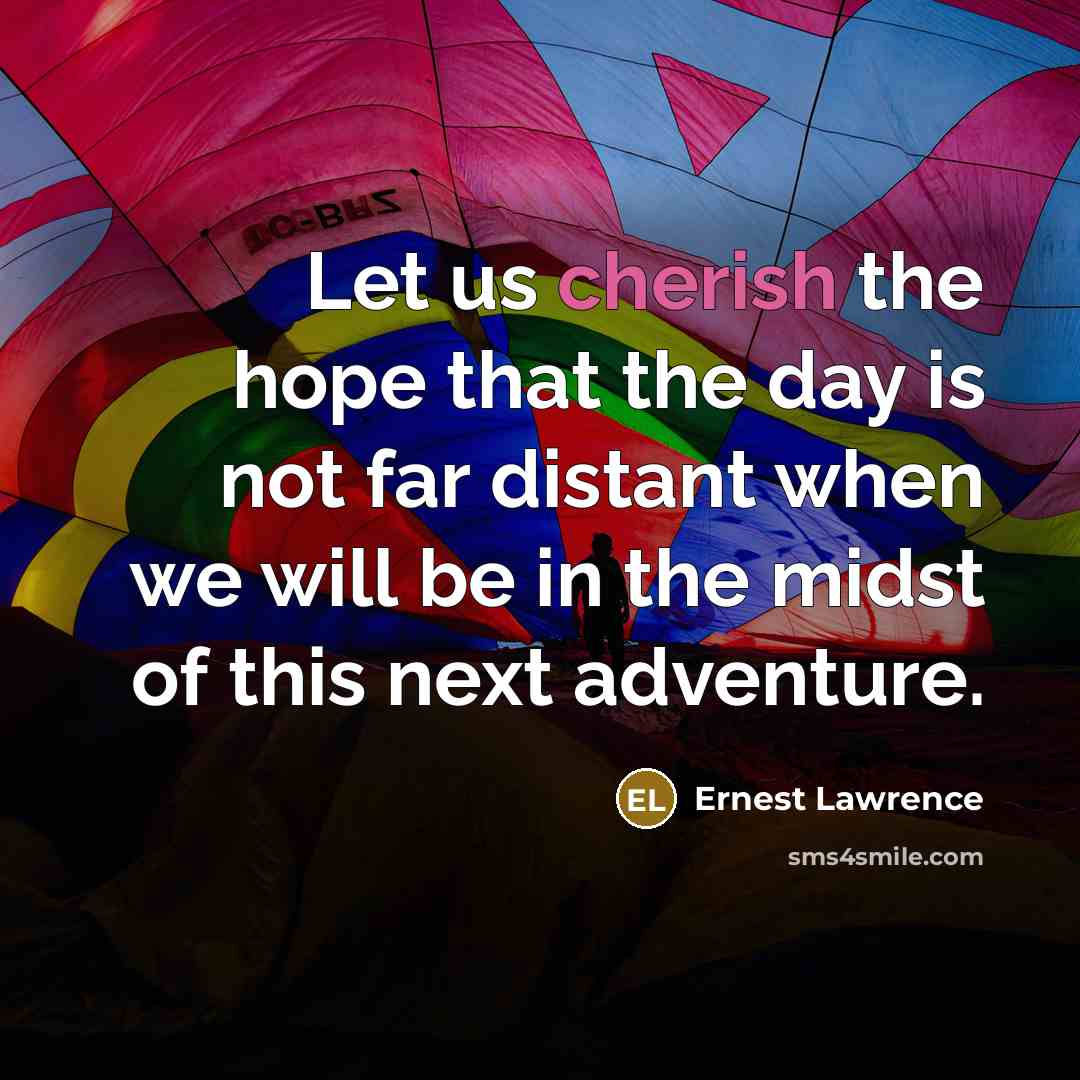 “Let us cherish the hope that the day is not…” quote by Ernest Lawrence