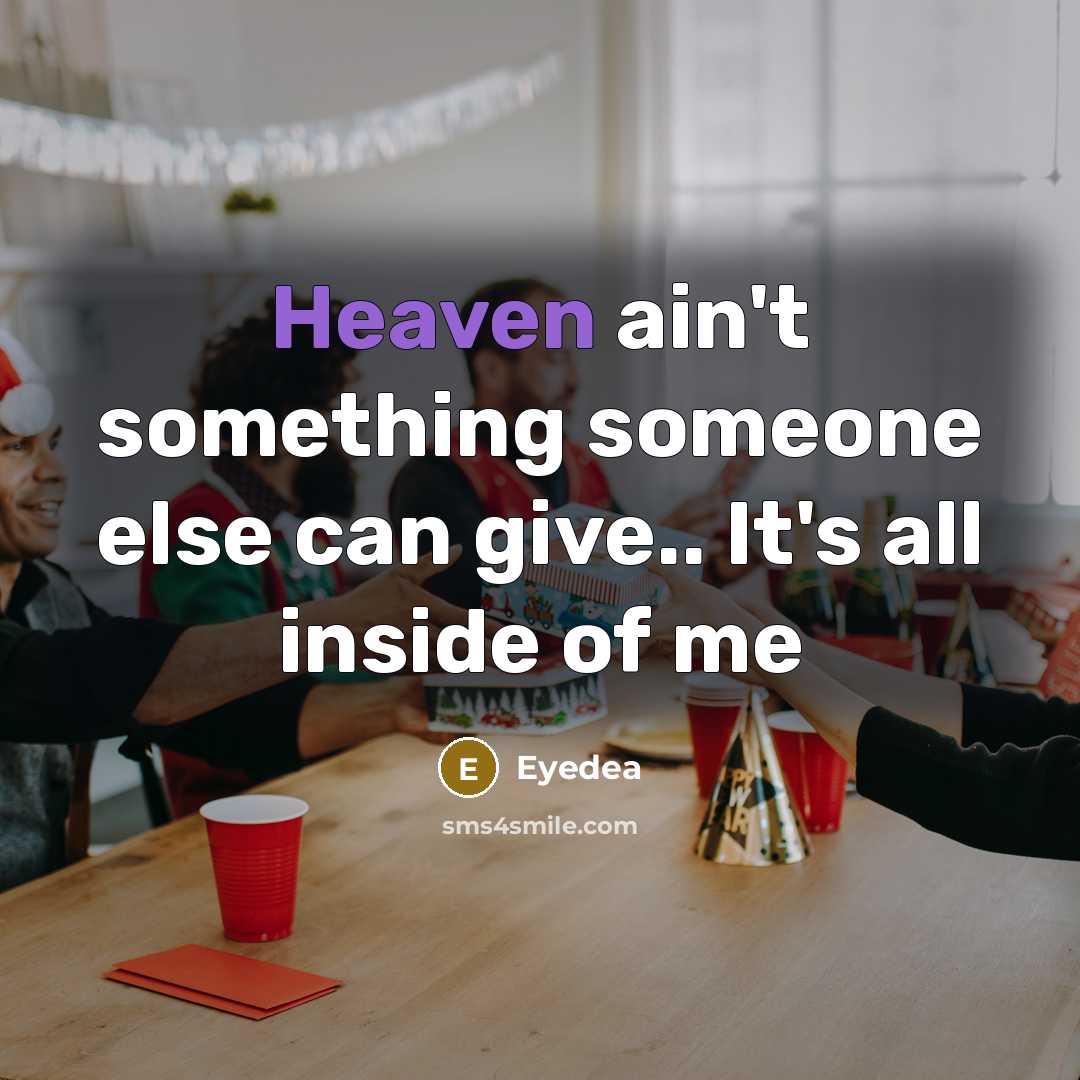 “Heaven ain't something someone else can give.. It's all inside…” quote by Eyedea