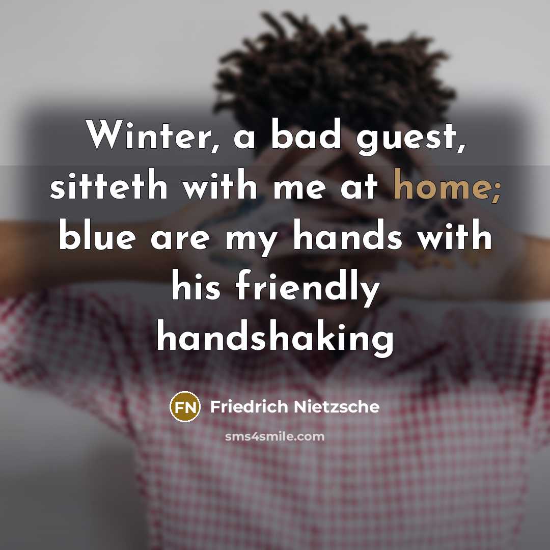 “Winter, a bad guest, sitteth with me at home; blue…” quote by Friedrich Nietzsche