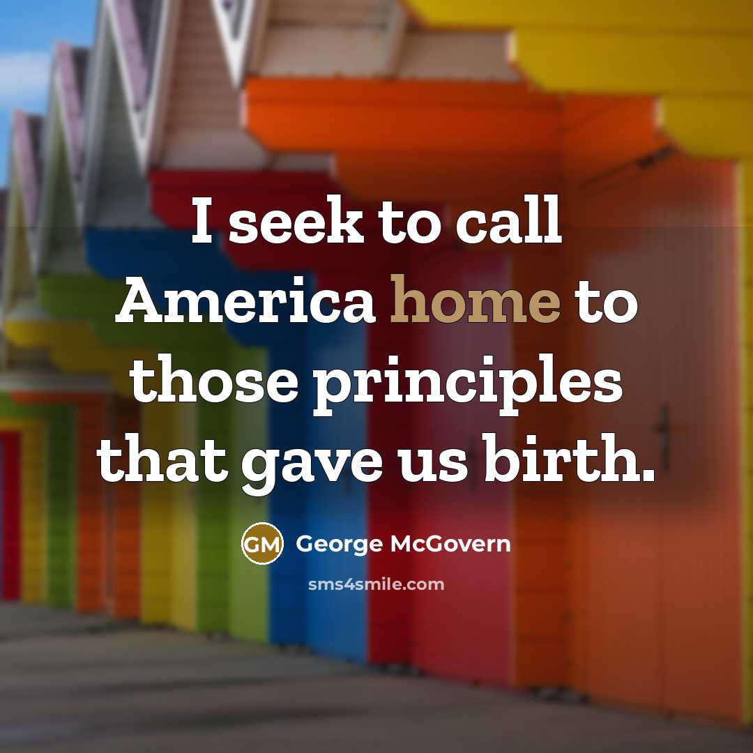 “I seek to call America home to those principles that…” quote by George McGovern
