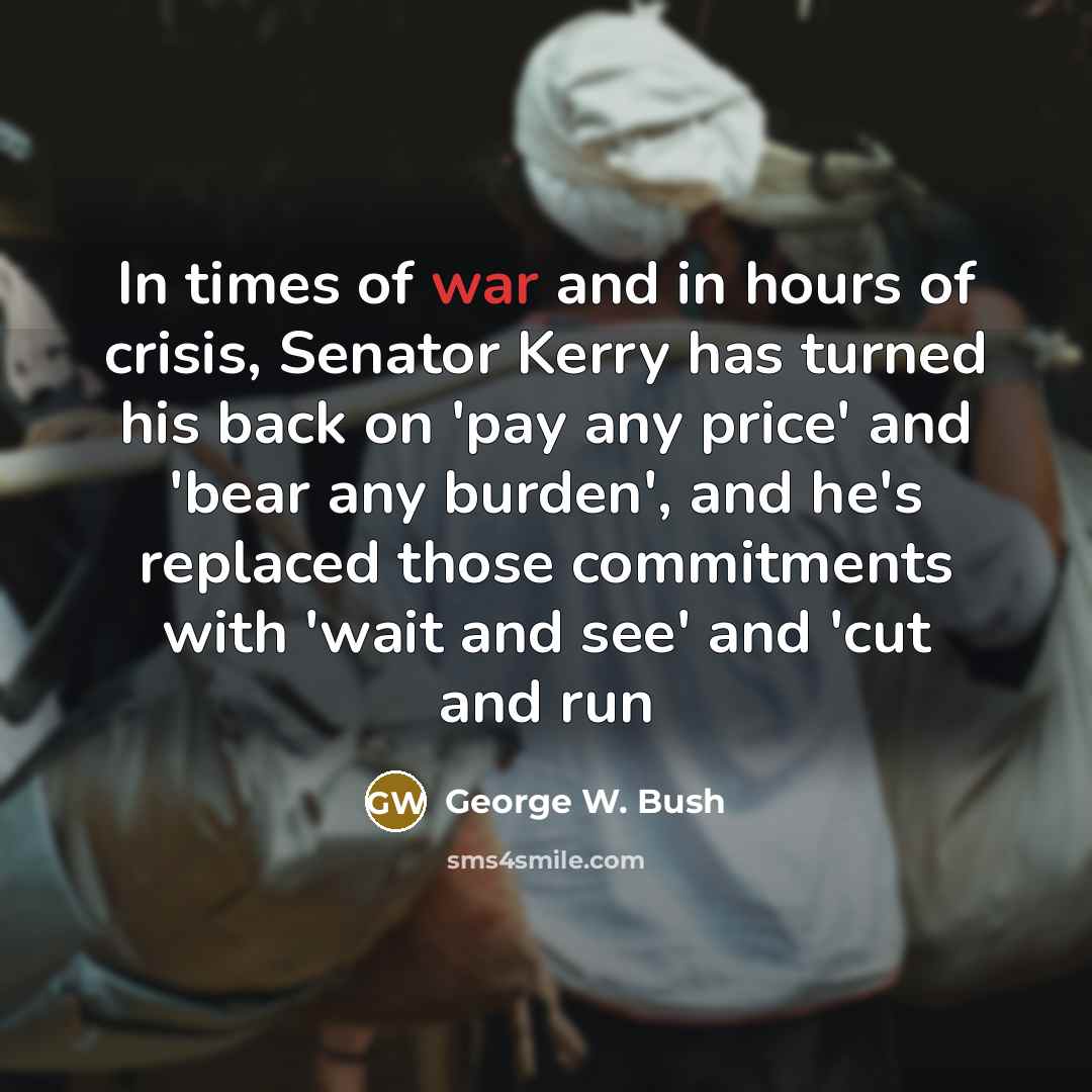 “In times of war and in hours of crisis, Senator…” quote by George W. Bush
