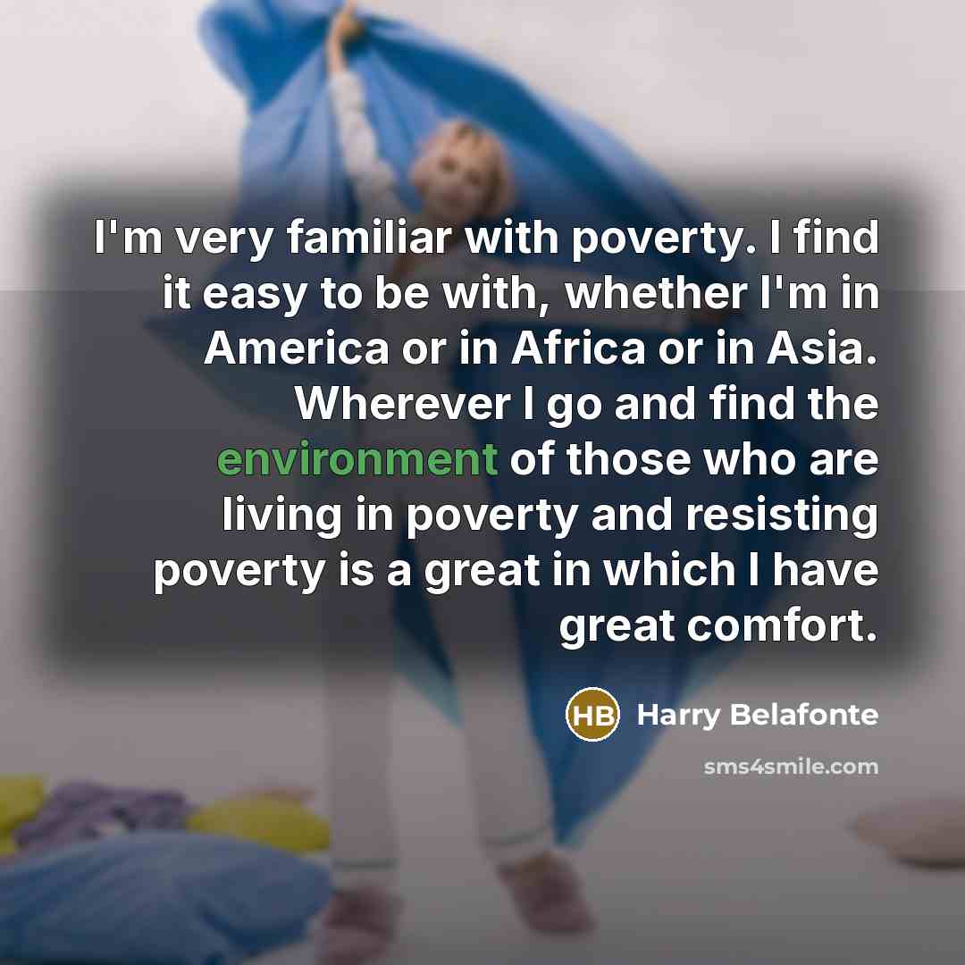 “I'm very familiar with poverty. I find it easy to…” quote by Harry Belafonte