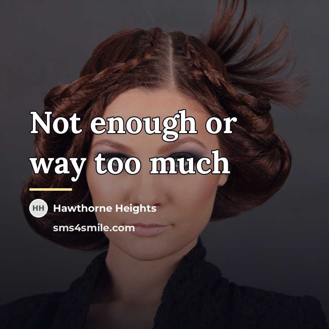 “Not enough or way too much…” quote by Hawthorne Heights