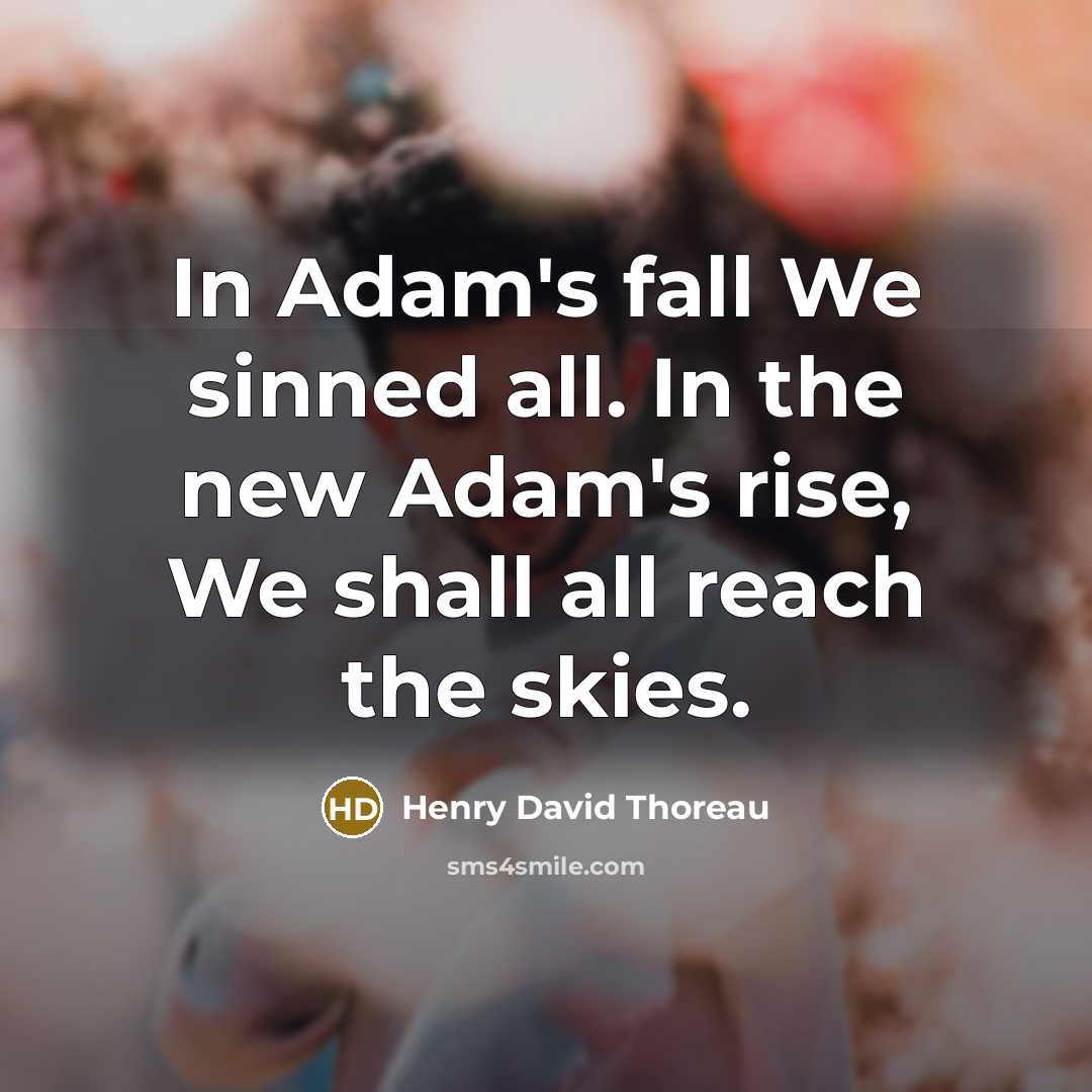 “In Adam's fall We sinned all. In the new Adam's…” quote by Henry David Thoreau