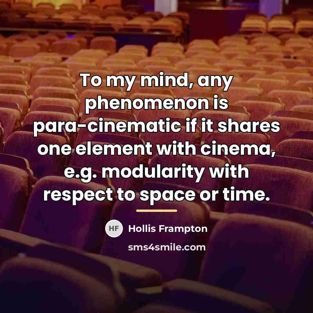“To my mind, any phenomenon is para-cinematic if it shares…” quote by Hollis Frampton