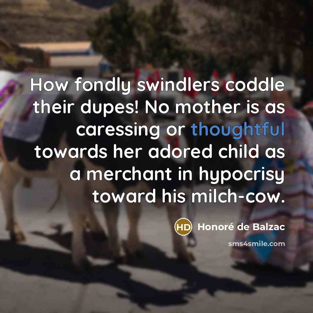 “How fondly swindlers coddle their dupes! No mother is as…” quote by Honore de Balzac