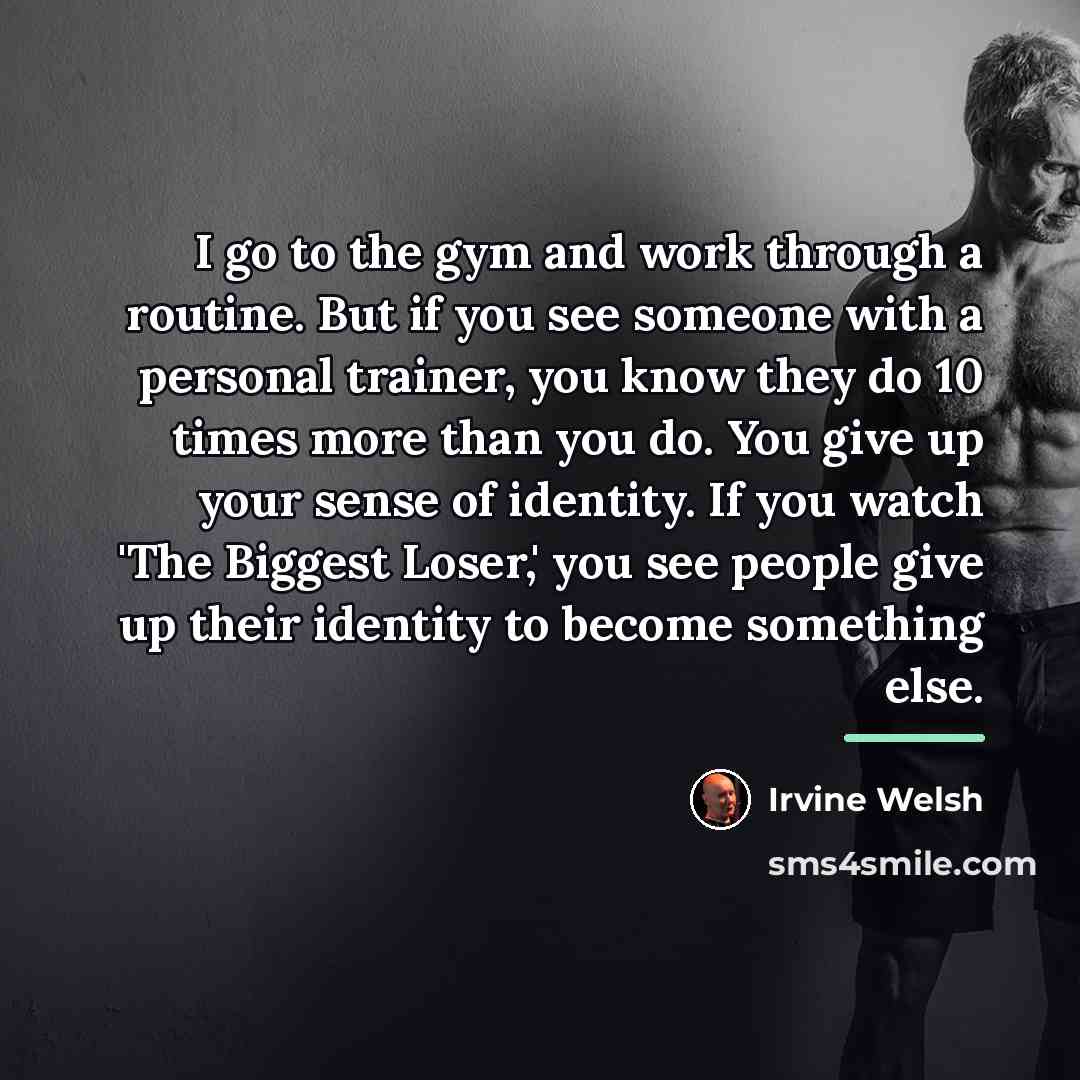 “I go to the gym and work through a routine.…” quote by Irvine Welsh