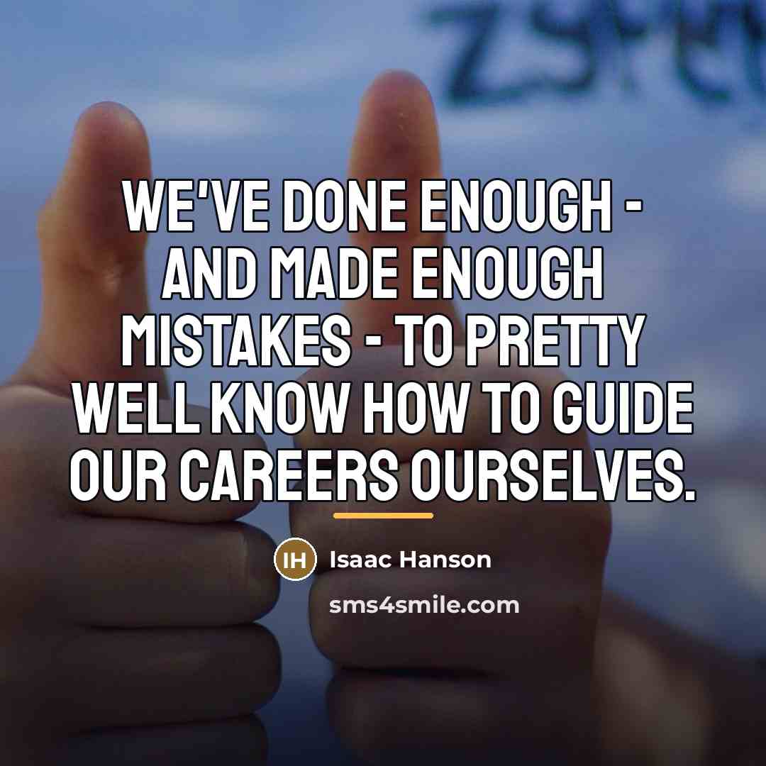 “We've done enough - and made enough mistakes - to…” quote by Isaac Hanson