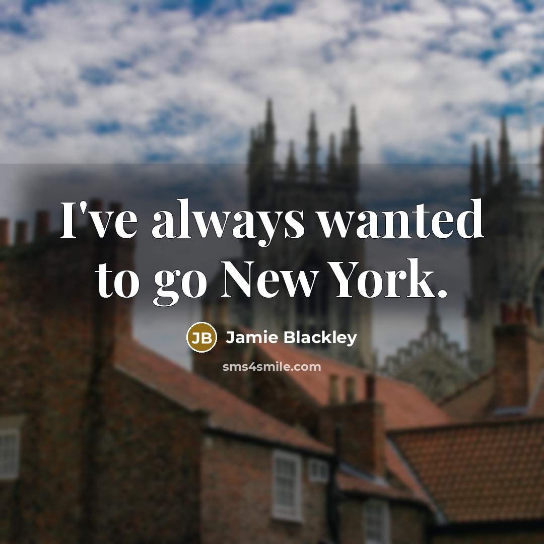 “I've always wanted to go New York.…” quote by Jamie Blackley