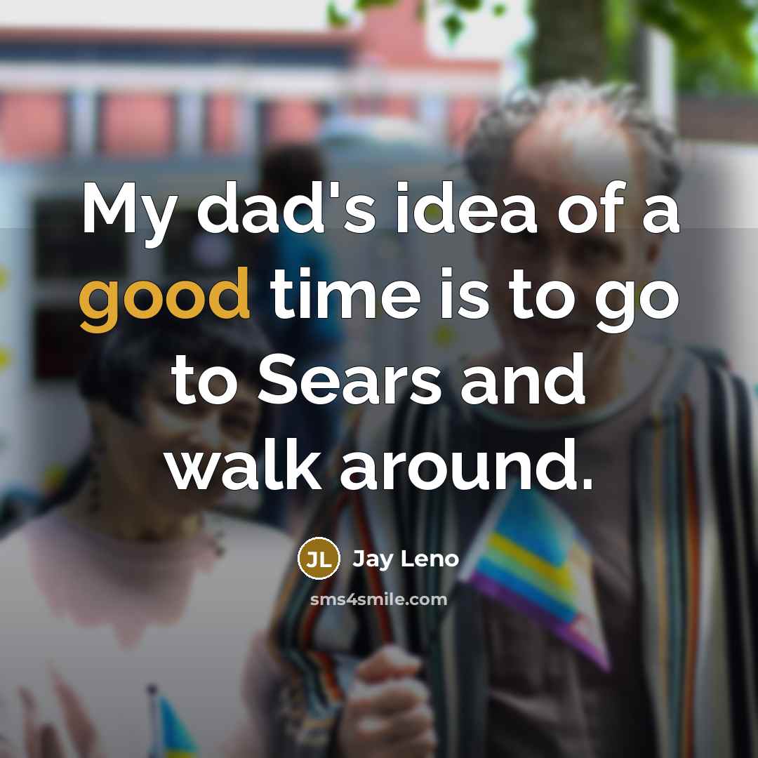 “My dad's idea of a good time is to go…” quote by Jay Leno