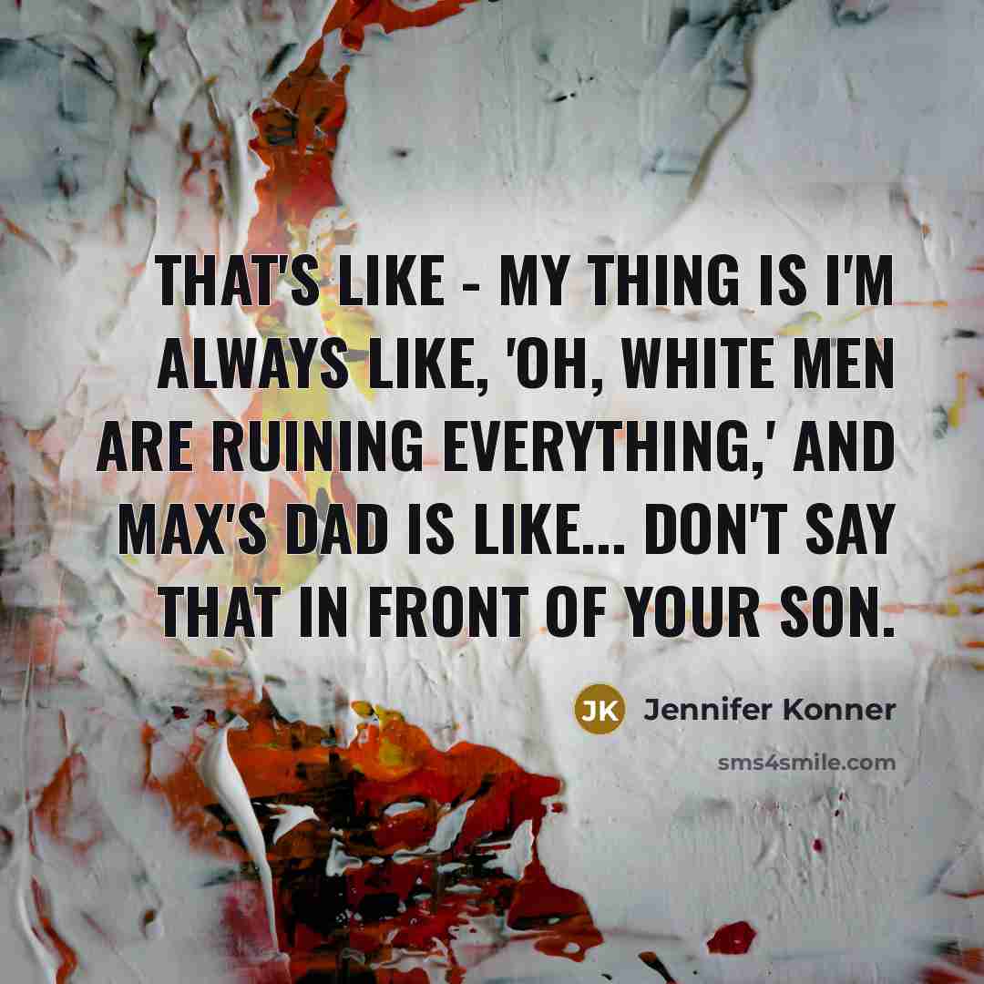 “That's like - my thing is I'm always like, 'Oh,…” quote by Jennifer Konner
