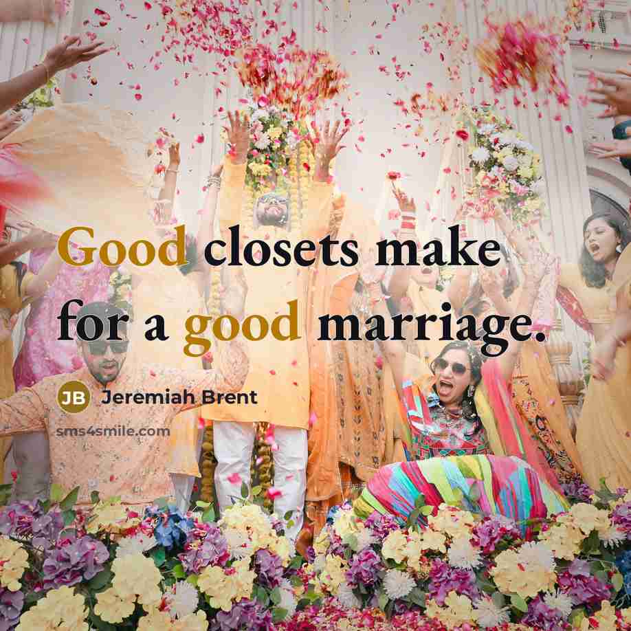 “Good closets make for a good marriage.…” quote by Jeremiah Brent