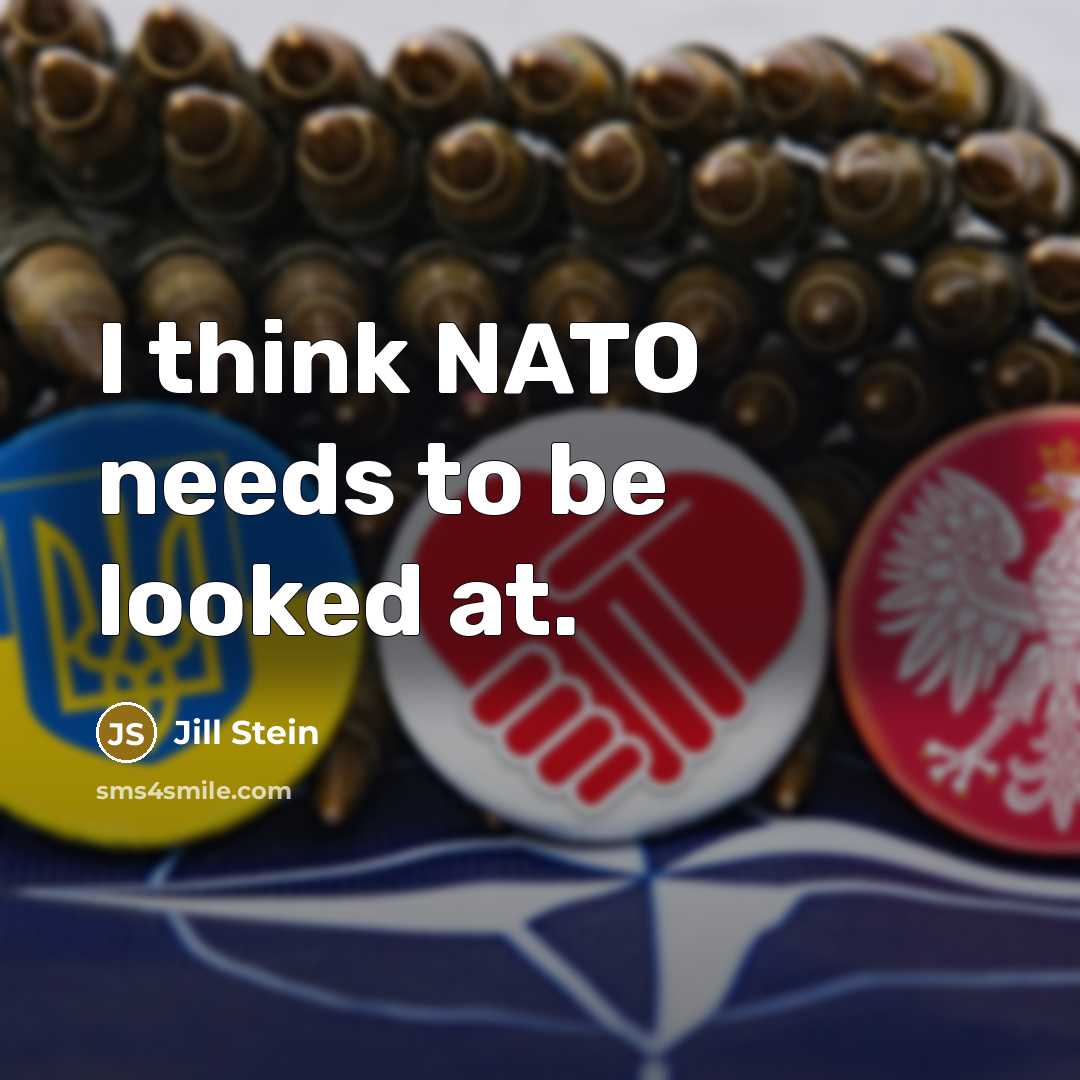 “I think NATO needs to be looked at.…” quote by Jill Stein