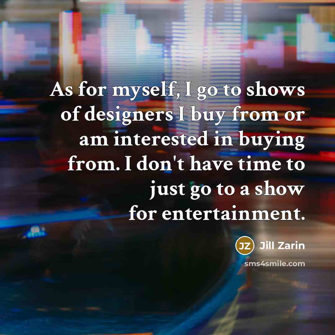“As for myself, I go to shows of designers I…” quote by Jill Zarin