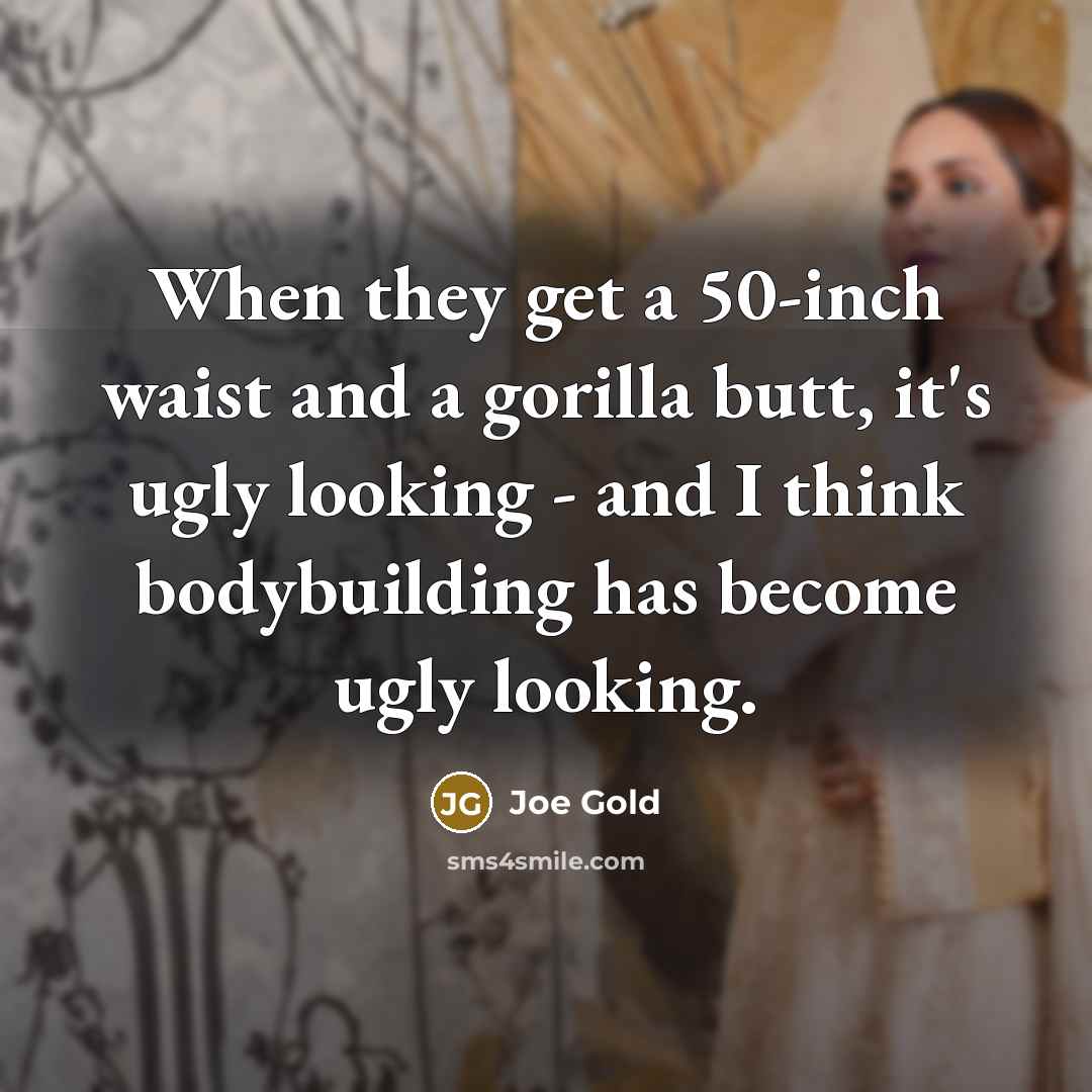 “When they get a 50-inch waist and a gorilla butt,…” quote by Joe Gold