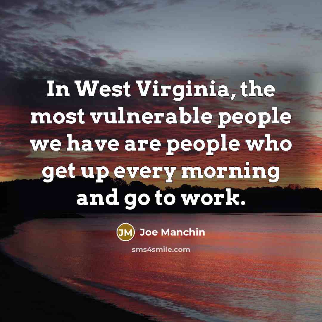 “In West Virginia, the most vulnerable people we have are…” quote by Joe Manchin